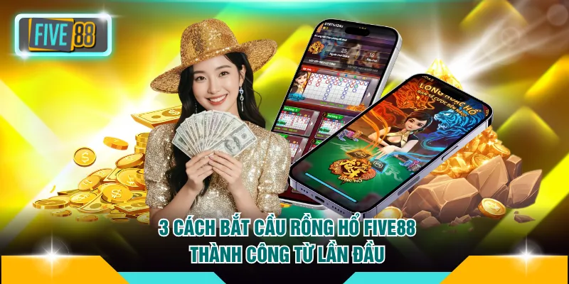 Cách bắt cầu Rồng Hổ FIVE88