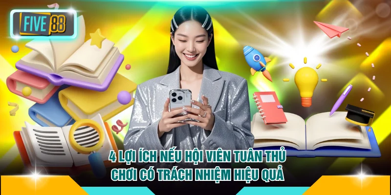 4 lợi ích nếu người chơi tuân thủ chơi có trách nhiệm hiệu quả