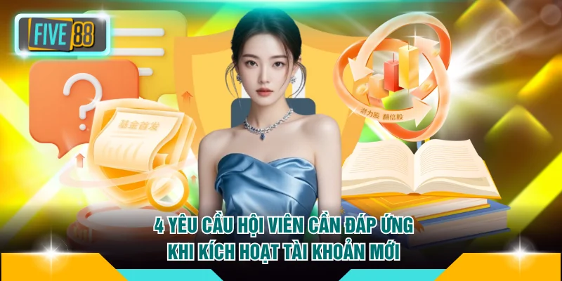 4 yêu cầu hội viên cần đáp ứng khi kích hoạt tài khoản mới