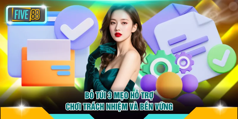 Bỏ túi 3 mẹo hỗ trợ chơi trách nhiệm và bền vững 