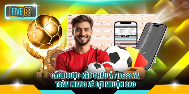 Cách cược kèo Châu Á FIVE88