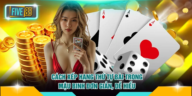 Cách xếp hạng thứ tự bài trong Mậu Binh đơn giản, dễ hiểu