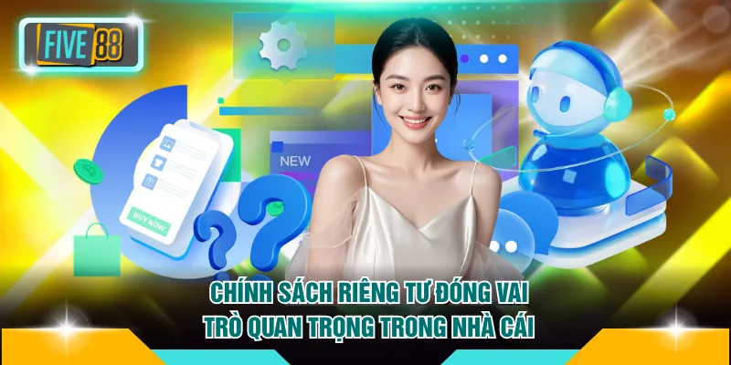 Chính sách riêng tư đóng vai trò quan trọng trong nhà cái