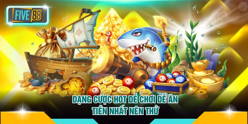 Dạng cược hot dễ chơi dễ ăn tiền nhất nên thử