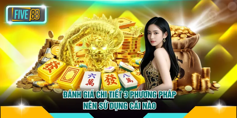 Đánh giá chi tiết 3 phương pháp nên sử dụng cái nào