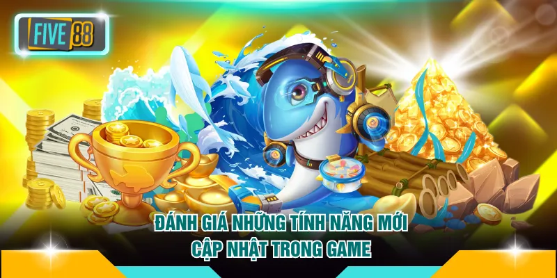 Đánh giá những tính năng mới cập nhật trong game