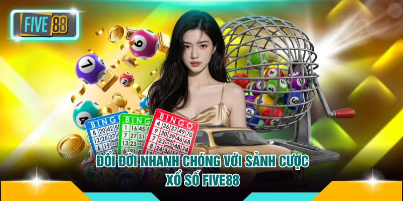 Chốt số làm giàu siêu tốc với sảnh xổ số lô đề FIVE88