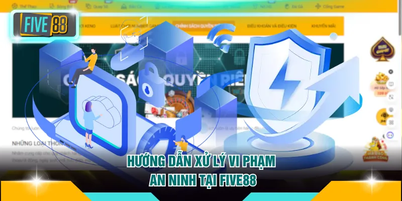 Hướng dẫn xử lý vi phạm an ninh tại FIVE88