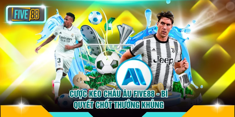 Cược Kèo Châu Âu FIVE88