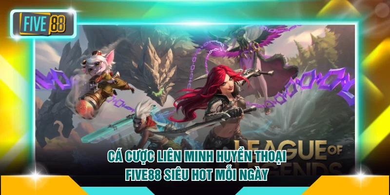 Cá Cược Liên Minh Huyền Thoại