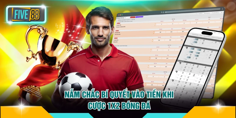 Nắm chắc bí quyết vào tiền khi cược 1X2 bóng đá