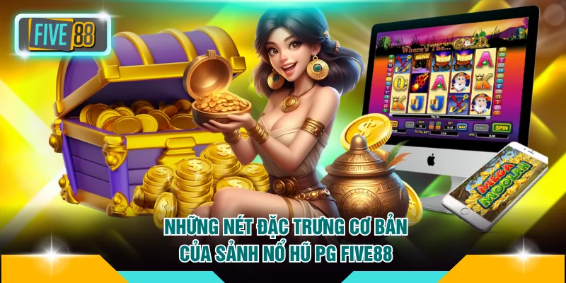 Những nét đặc trưng cơ bản của sảnh nổ hũ PG FIVE88