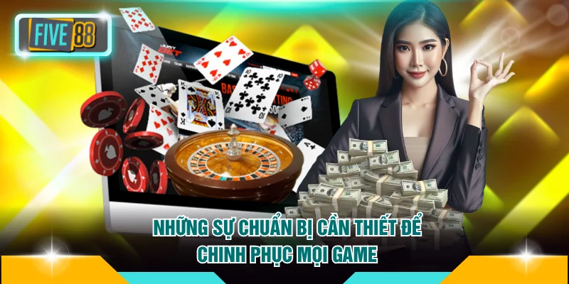 Những sự chuẩn bị cần thiết để chinh phục mọi game
