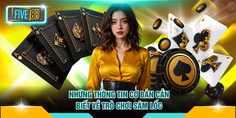 Những thông tin cơ bản cần biết về trò chơi sâm lốc