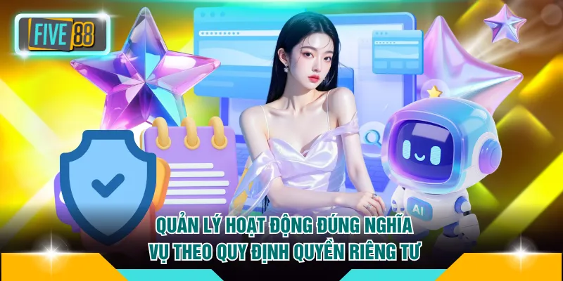 Quản lý hoạt động đúng nghĩa vụ theo quy định quyền riêng tư