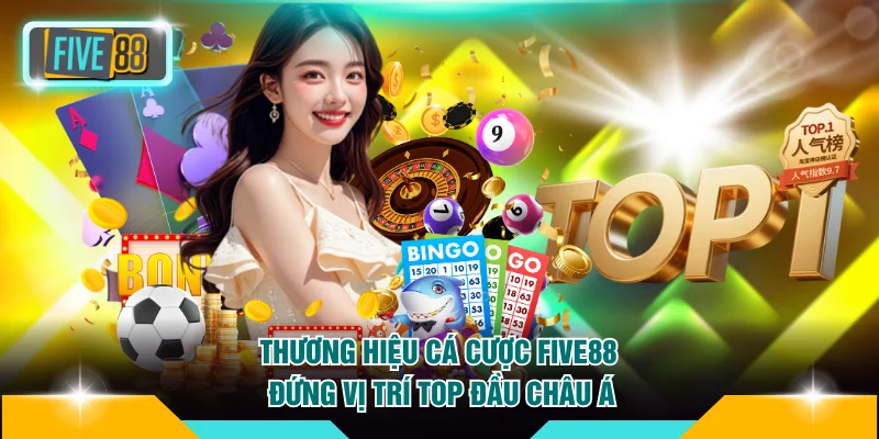 Thương hiệu nhà cái cá cược FIVE88 đứng vị trí top đầu Châu Á