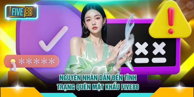 Tìm hiểu nguyên nhân dẫn đến tình trạng quên mật khẩu FIVE88