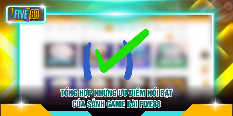 Tổng hợp những ưu điểm nổi bật của sảnh game bài FIVE88