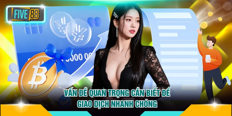 Vấn đề quan trọng cần biết để giao dịch nhanh chóng